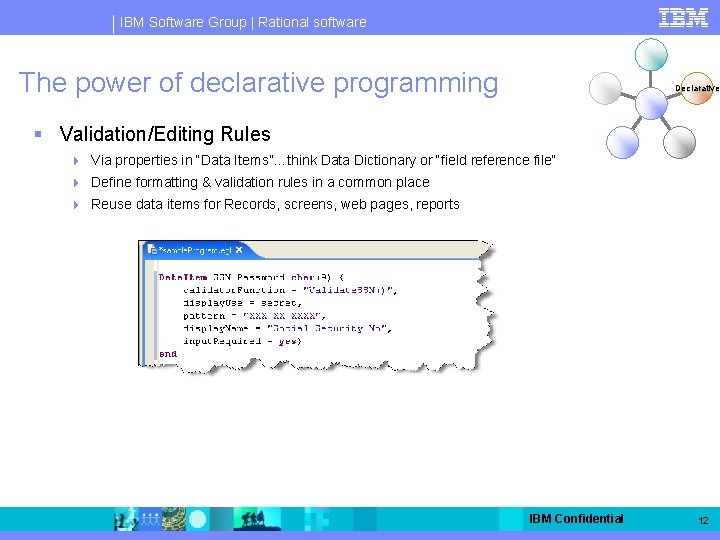 IBM Software Group | Rational software The power of declarative programming Declarative § Validation/Editing
