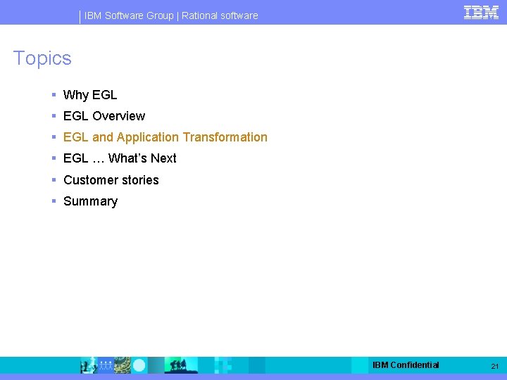 IBM Software Group | Rational software Topics § Why EGL § EGL Overview §