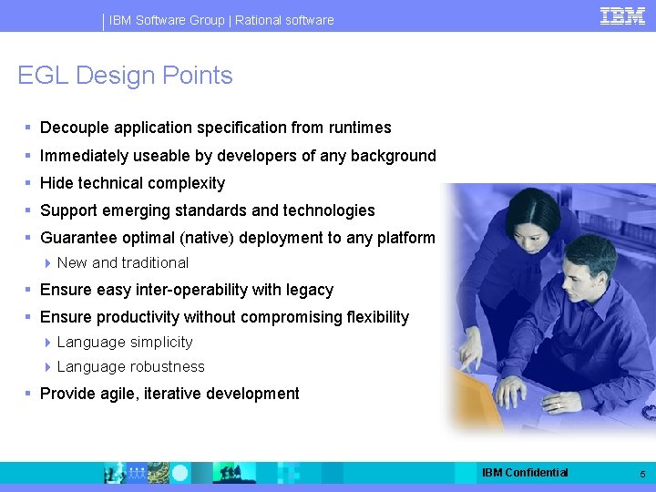 IBM Software Group | Rational software EGL Design Points § Decouple application specification from