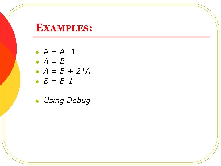 EXAMPLES: l A A A B l Using Debug l l l = = EXAMPLES: l A A A B l Using Debug l l l = =