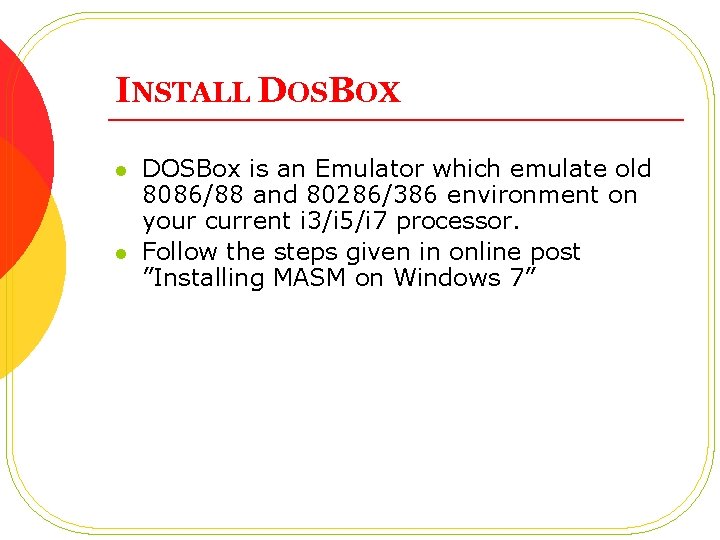 INSTALL DOSBOX l l DOSBox is an Emulator which emulate old 8086/88 and 80286/386 INSTALL DOSBOX l l DOSBox is an Emulator which emulate old 8086/88 and 80286/386