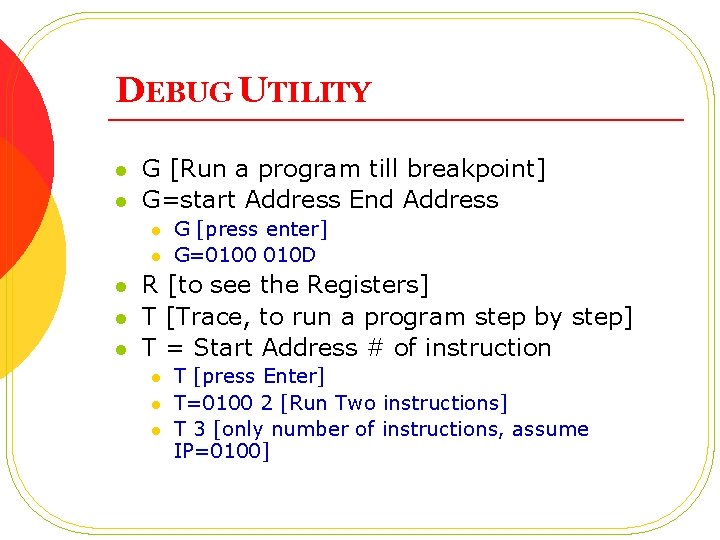 DEBUG UTILITY l l G [Run a program till breakpoint] G=start Address End Address