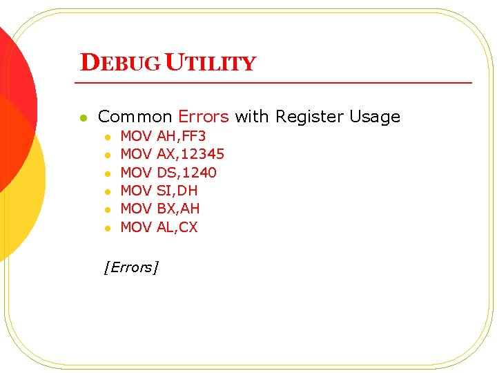 DEBUG UTILITY l Common Errors with Register Usage l l l MOV MOV MOV