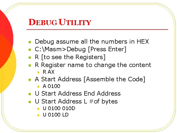 DEBUG UTILITY l l Debug assume all the numbers in HEX C: Masm>Debug [Press