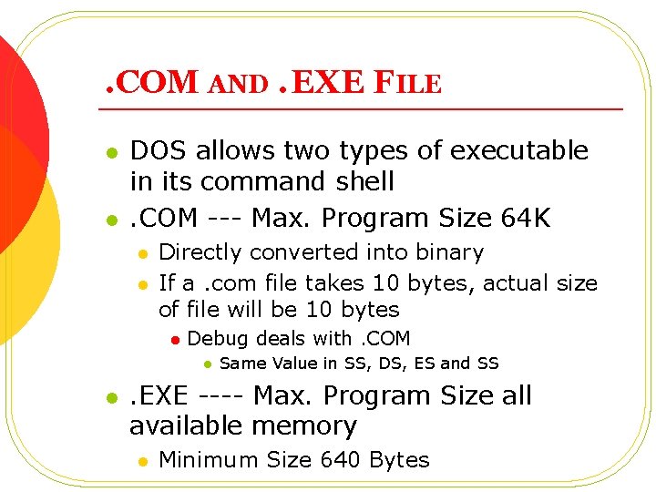 . COM AND. EXE FILE l l DOS allows two types of executable in