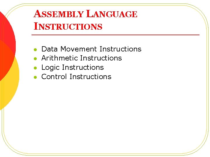 ASSEMBLY LANGUAGE INSTRUCTIONS l l Data Movement Instructions Arithmetic Instructions Logic Instructions Control Instructions ASSEMBLY LANGUAGE INSTRUCTIONS l l Data Movement Instructions Arithmetic Instructions Logic Instructions Control Instructions