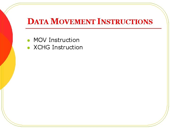 DATA MOVEMENT INSTRUCTIONS l l MOV Instruction XCHG Instruction DATA MOVEMENT INSTRUCTIONS l l MOV Instruction XCHG Instruction