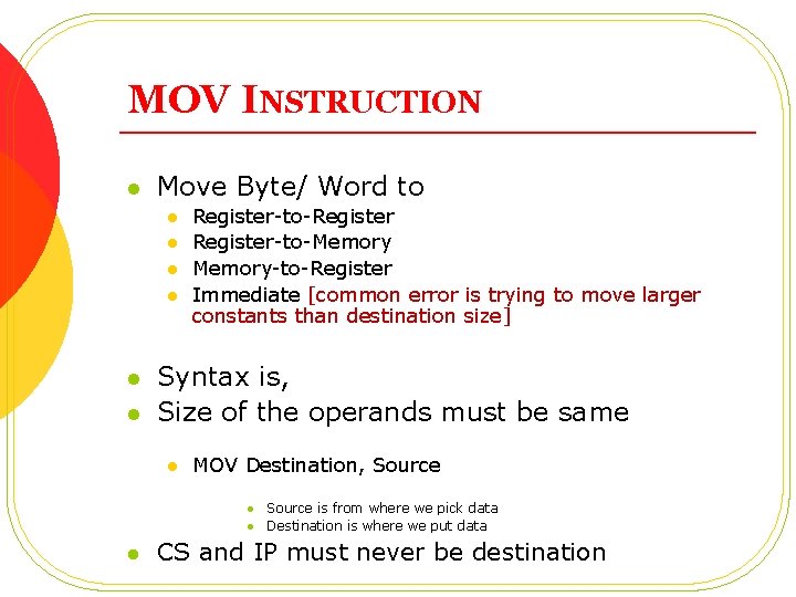 MOV INSTRUCTION l Move Byte/ Word to l l l Register-to-Register-to-Memory-to-Register Immediate [common error