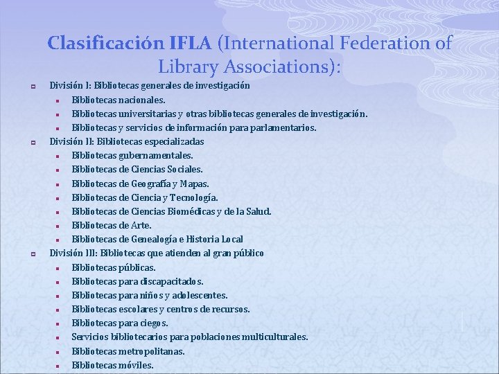 Clasificación IFLA (International Federation of Library Associations): p p p División I: Bibliotecas generales