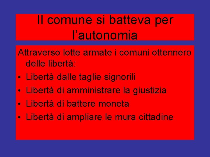 Il comune si batteva per l’autonomia Attraverso lotte armate i comuni ottennero delle libertà: