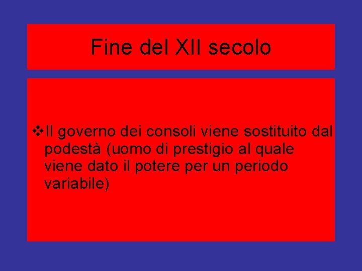 Fine del XII secolo v. Il governo dei consoli viene sostituito dal podestà (uomo