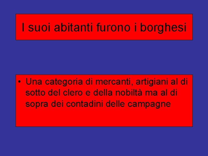 I suoi abitanti furono i borghesi • Una categoria di mercanti, artigiani al di