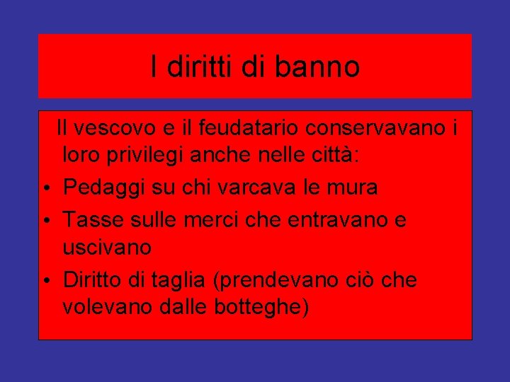 I diritti di banno Il vescovo e il feudatario conservavano i loro privilegi anche