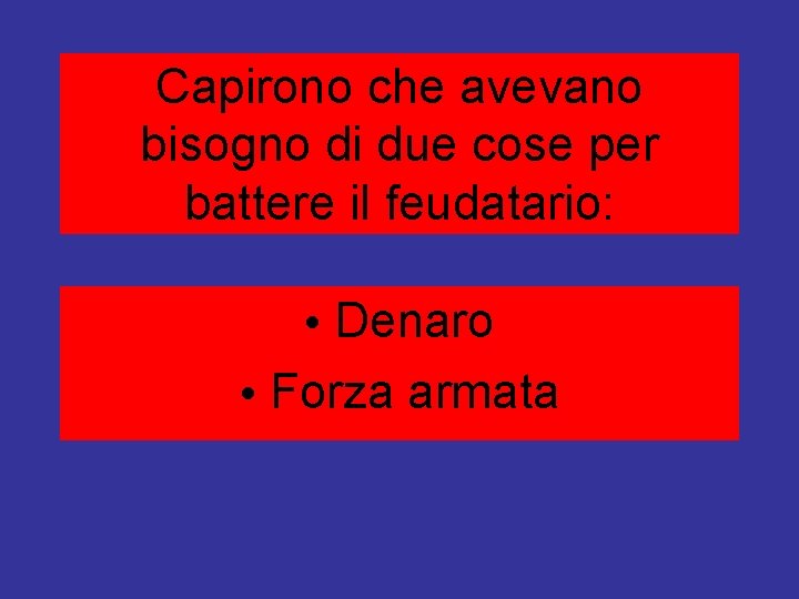 Capirono che avevano bisogno di due cose per battere il feudatario: • Denaro •