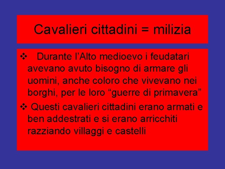 Cavalieri cittadini = milizia v Durante l’Alto medioevo i feudatari avevano avuto bisogno di