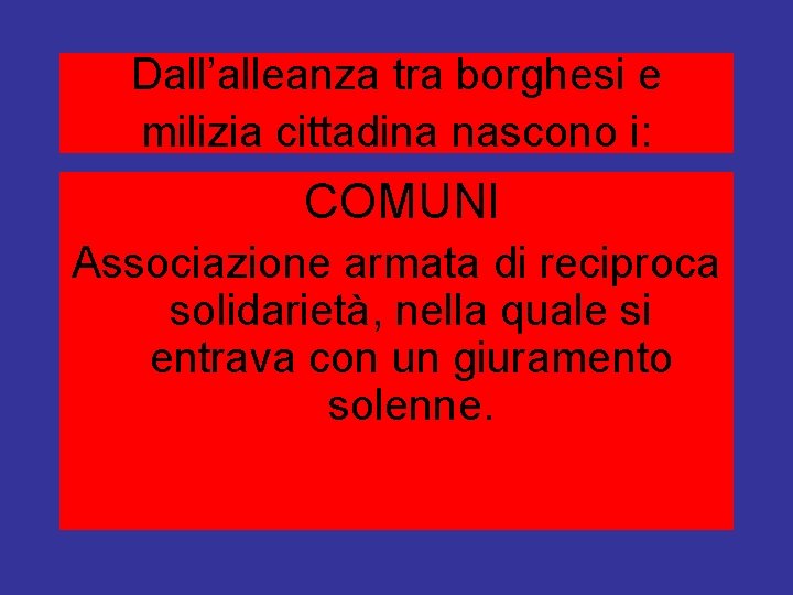 Dall’alleanza tra borghesi e milizia cittadina nascono i: COMUNI Associazione armata di reciproca solidarietà,