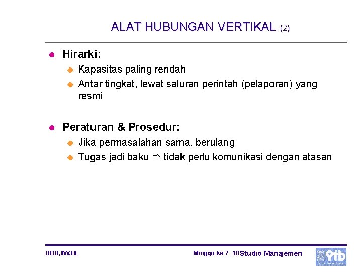 ALAT HUBUNGAN VERTIKAL (2) l Hirarki: u u l Kapasitas paling rendah Antar tingkat,