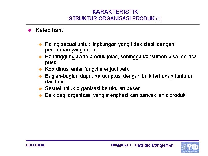 KARAKTERISTIK STRUKTUR ORGANISASI PRODUK (1) l Kelebihan: u u u Paling sesuai untuk lingkungan