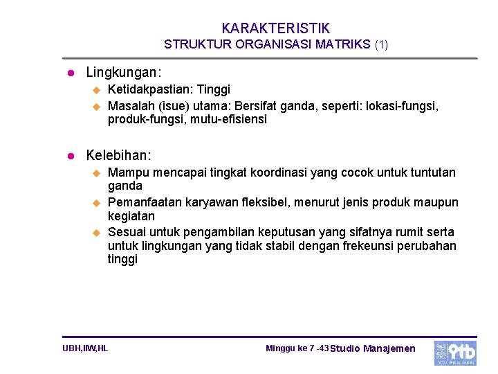 KARAKTERISTIK STRUKTUR ORGANISASI MATRIKS (1) l Lingkungan: u u l Ketidakpastian: Tinggi Masalah (isue)