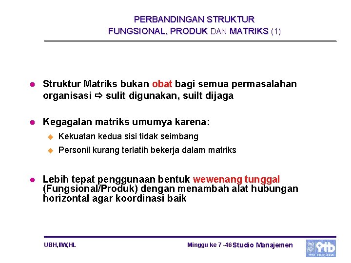 PERBANDINGAN STRUKTUR FUNGSIONAL, PRODUK DAN MATRIKS (1) l Struktur Matriks bukan obat bagi semua