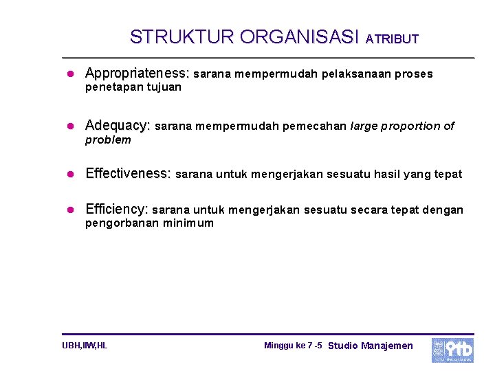 STRUKTUR ORGANISASI ATRIBUT l Appropriateness: sarana mempermudah pelaksanaan proses penetapan tujuan l Adequacy: sarana