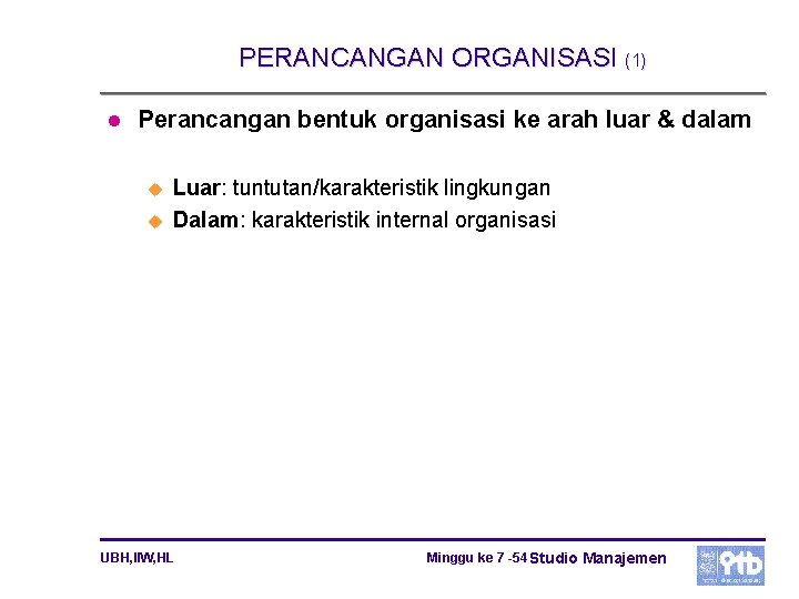 PERANCANGAN ORGANISASI (1) l Perancangan bentuk organisasi ke arah luar & dalam u u