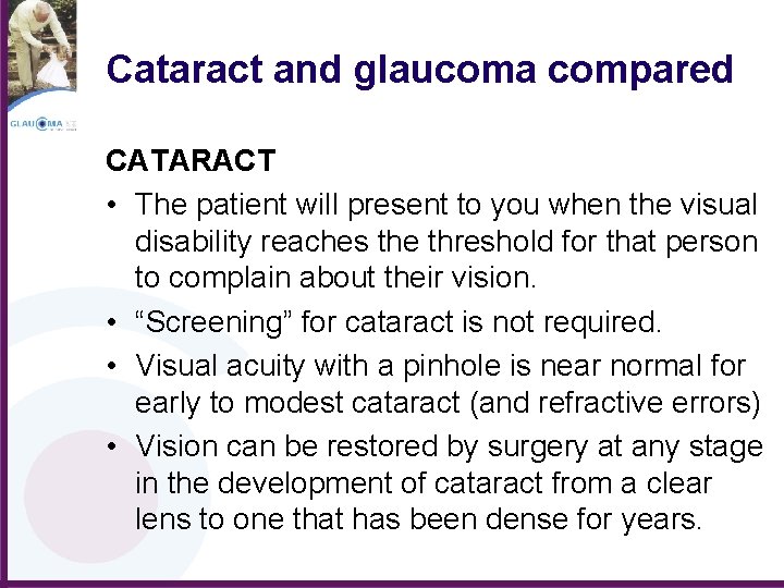 Cataract and glaucoma compared CATARACT • The patient will present to you when the