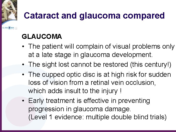 Cataract and glaucoma compared GLAUCOMA • The patient will complain of visual problems only