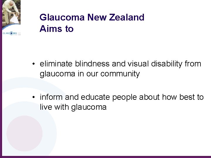 Glaucoma New Zealand Aims to • eliminate blindness and visual disability from glaucoma in