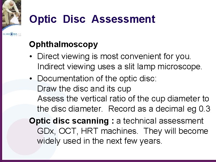Optic Disc Assessment Ophthalmoscopy • Direct viewing is most convenient for you. Indirect viewing