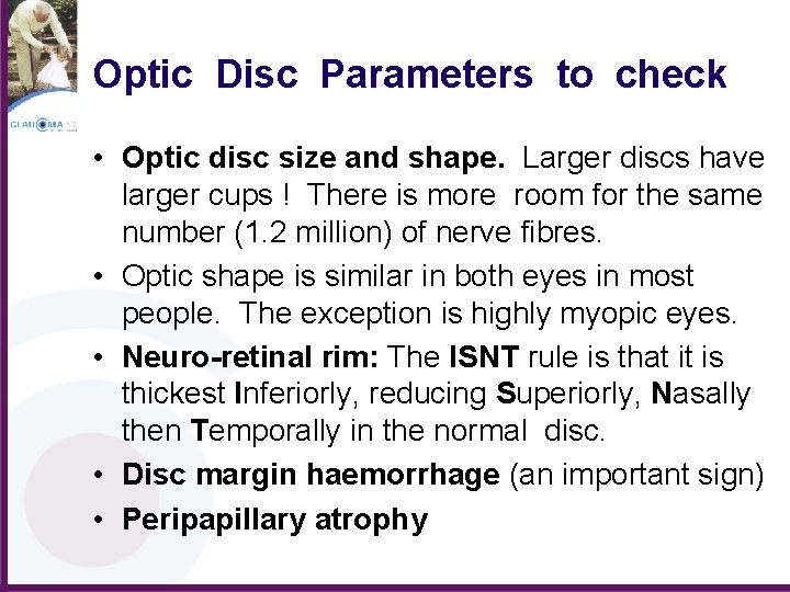 Optic Disc Parameters to check • Optic disc size and shape. Larger discs have