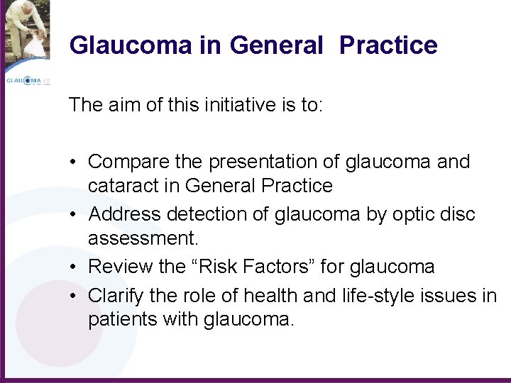 Glaucoma in General Practice The aim of this initiative is to: • Compare the
