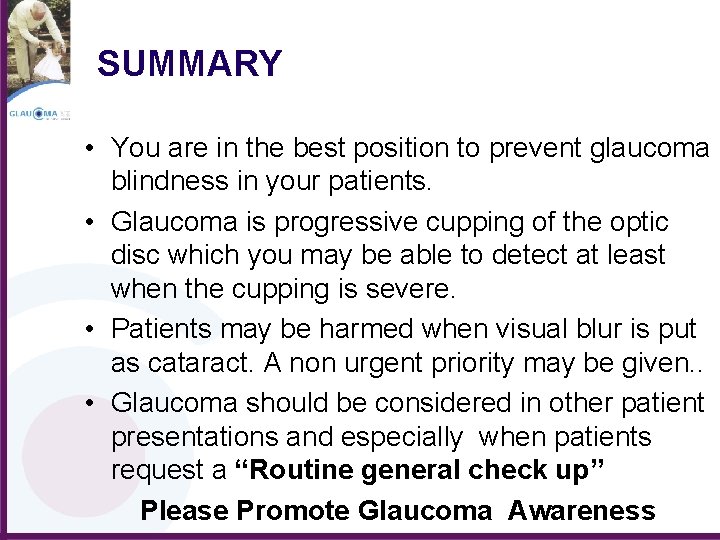 SUMMARY • You are in the best position to prevent glaucoma blindness in your