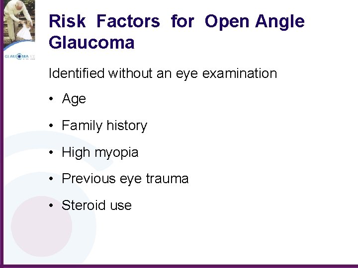 Risk Factors for Open Angle Glaucoma Identified without an eye examination • Age •