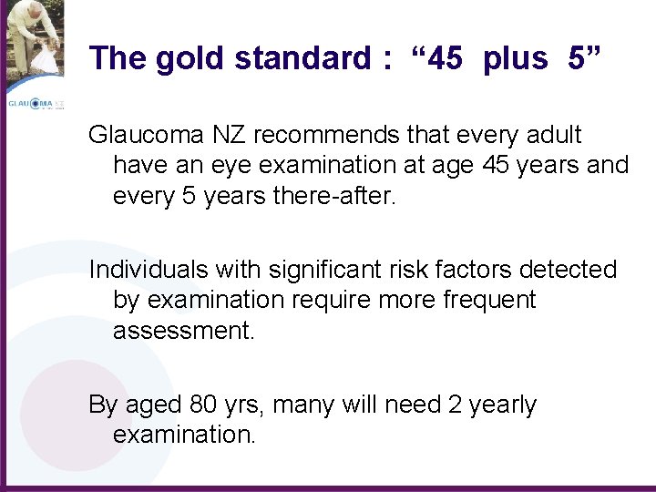 The gold standard : “ 45 plus 5” Glaucoma NZ recommends that every adult