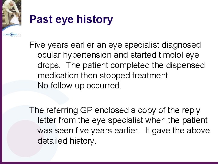 Past eye history Five years earlier an eye specialist diagnosed ocular hypertension and started