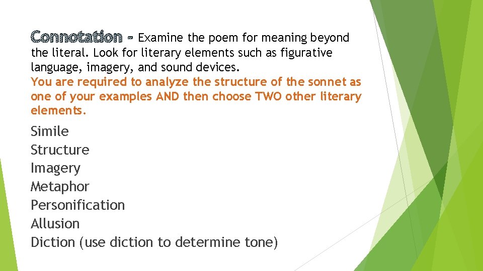 Connotation - Examine the poem for meaning beyond the literal. Look for literary elements