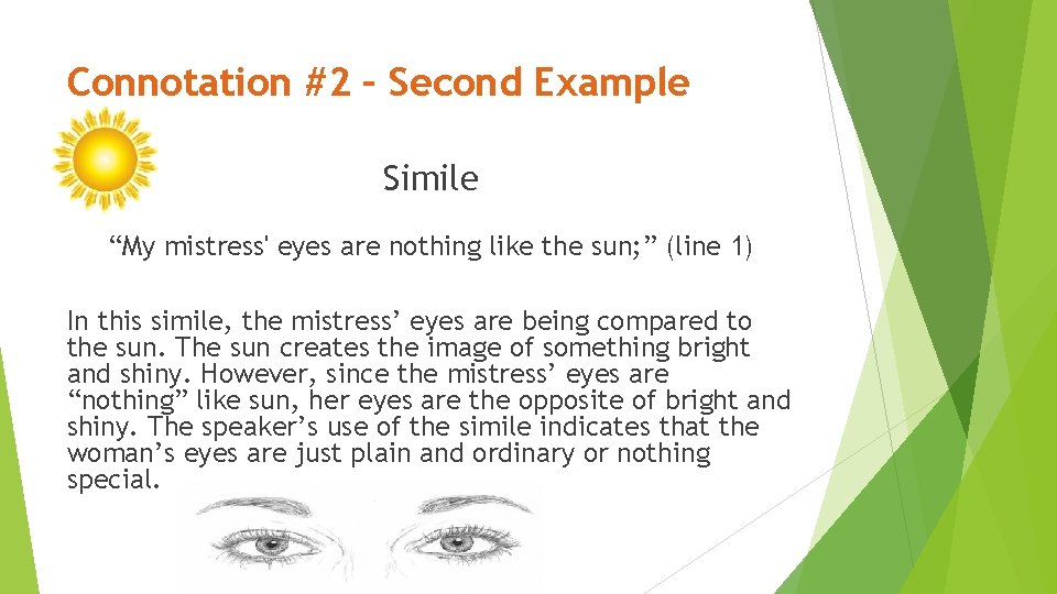 Connotation #2 – Second Example Simile “My mistress' eyes are nothing like the sun;