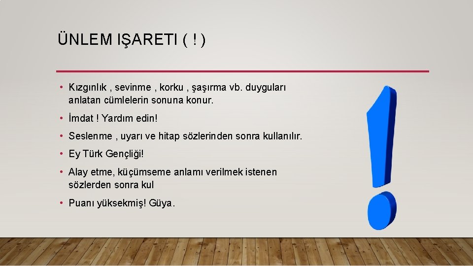 ÜNLEM IŞARETI ( ! ) • Kızgınlık , sevinme , korku , şaşırma vb.