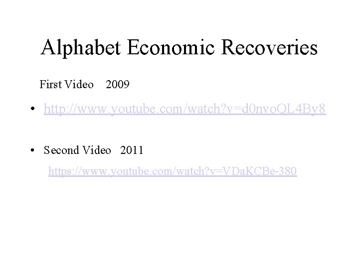 Alphabet Economic Recoveries First Video 2009 • http: //www. youtube. com/watch? v=d 0 nvo.