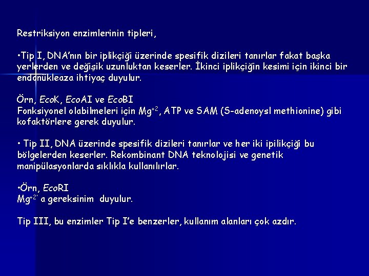 Restriksiyon enzimlerinin tipleri, • Tip I, DNA’nın bir iplikçiği üzerinde spesifik dizileri tanırlar fakat