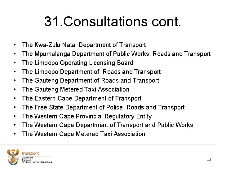 31. Consultations cont. • • • The Kwa-Zulu Natal Department of Transport The Mpumalanga