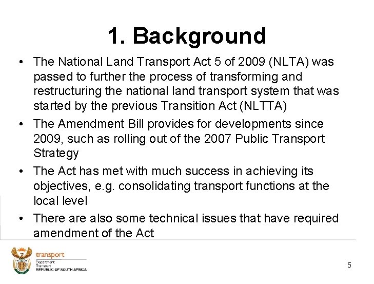 1. Background • The National Land Transport Act 5 of 2009 (NLTA) was passed