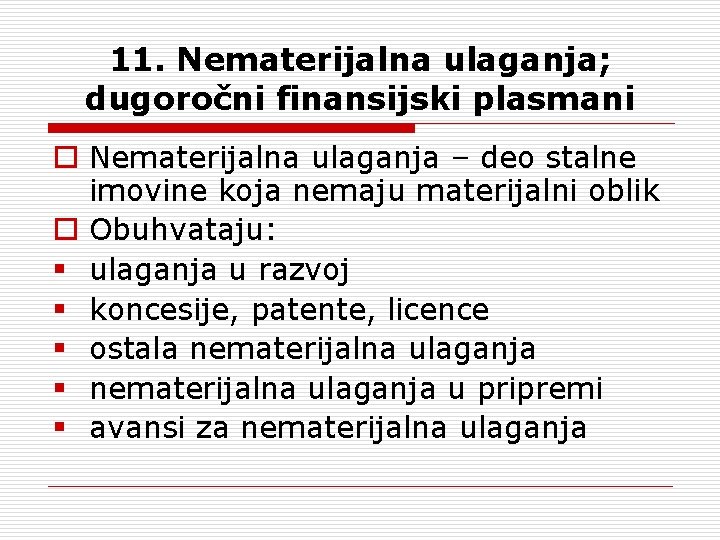 11. Nematerijalna ulaganja; dugoročni finansijski plasmani o Nematerijalna ulaganja – deo stalne imovine koja