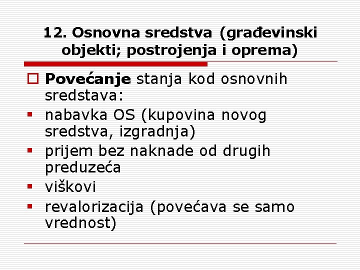 12. Osnovna sredstva (građevinski objekti; postrojenja i oprema) o Povećanje stanja kod osnovnih sredstava: