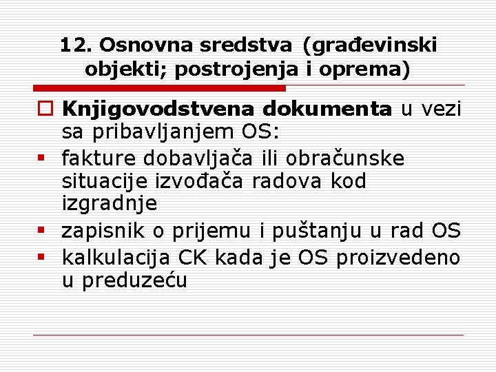 12. Osnovna sredstva (građevinski objekti; postrojenja i oprema) o Knjigovodstvena dokumenta u vezi sa