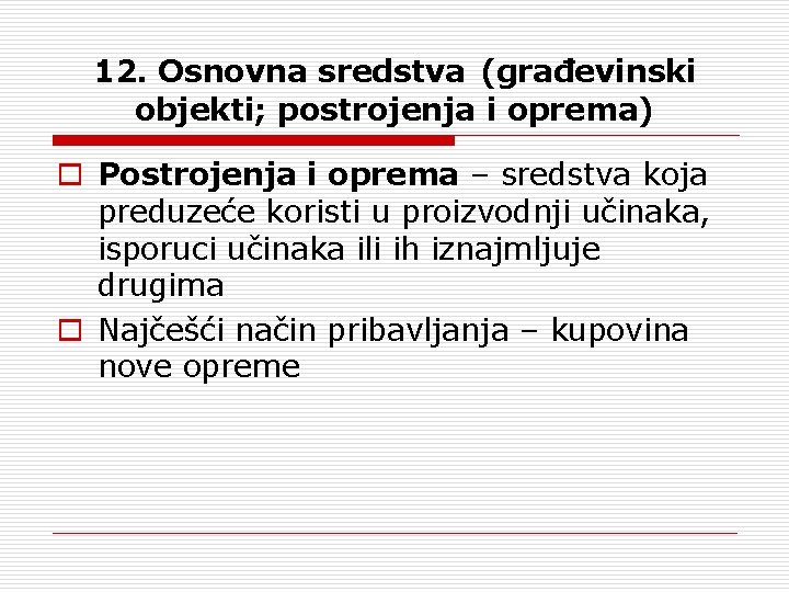 12. Osnovna sredstva (građevinski objekti; postrojenja i oprema) o Postrojenja i oprema – sredstva