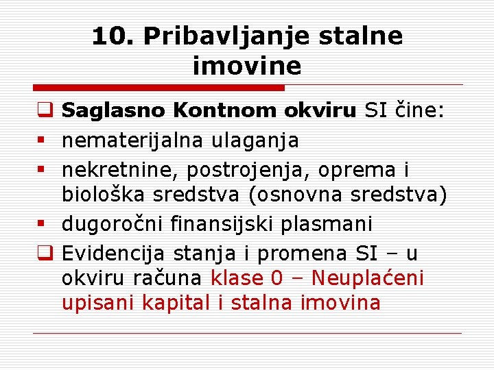 10. Pribavljanje stalne imovine q Saglasno Kontnom okviru SI čine: § nematerijalna ulaganja §