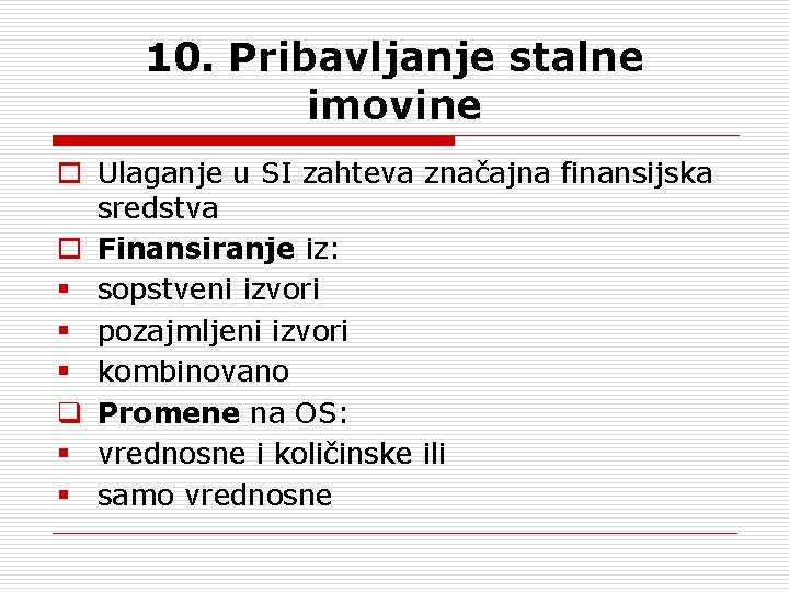 10. Pribavljanje stalne imovine o Ulaganje u SI zahteva značajna finansijska sredstva o Finansiranje