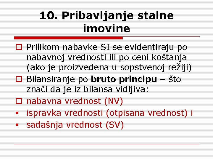 10. Pribavljanje stalne imovine o Prilikom nabavke SI se evidentiraju po nabavnoj vrednosti ili